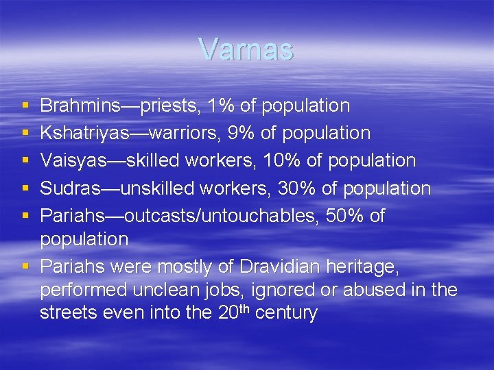 Varnas § § § Brahmins—priests, 1% of population Kshatriyas—warriors, 9% of population Vaisyas—skilled workers,