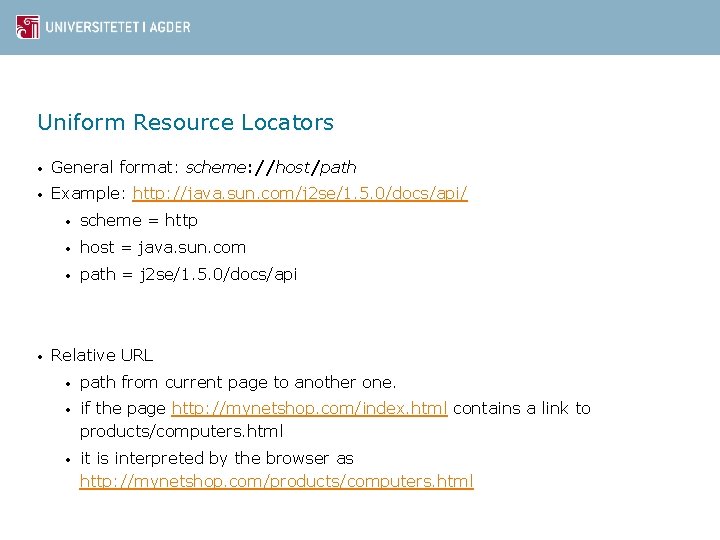 Uniform Resource Locators • General format: scheme: //host/path • Example: http: //java. sun. com/j