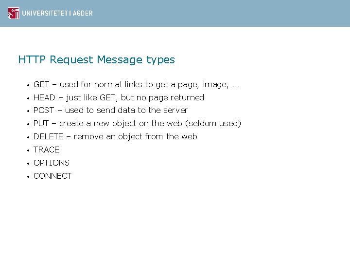 HTTP Request Message types • GET – used for normal links to get a