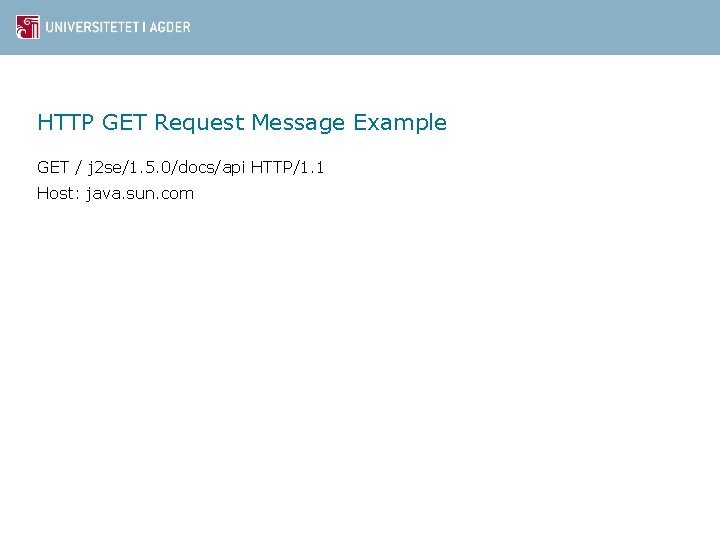 HTTP GET Request Message Example GET / j 2 se/1. 5. 0/docs/api HTTP/1. 1