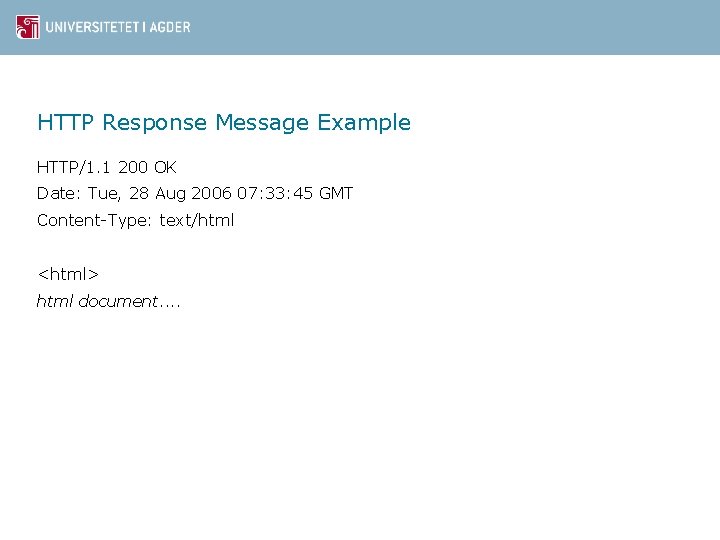 HTTP Response Message Example HTTP/1. 1 200 OK Date: Tue, 28 Aug 2006 07: