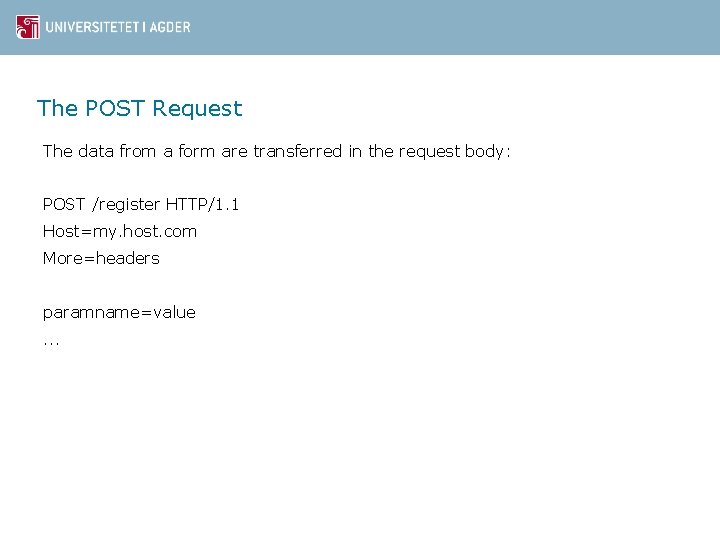 The POST Request The data from a form are transferred in the request body: