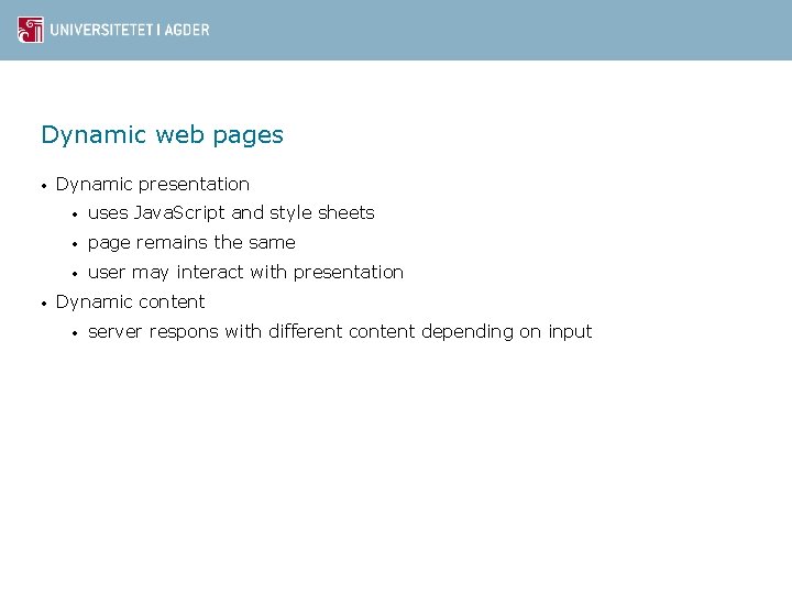 Dynamic web pages • • Dynamic presentation • uses Java. Script and style sheets