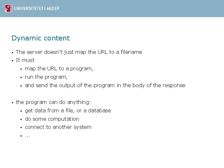 Dynamic content • The server doesn’t just map the URL to a filename •