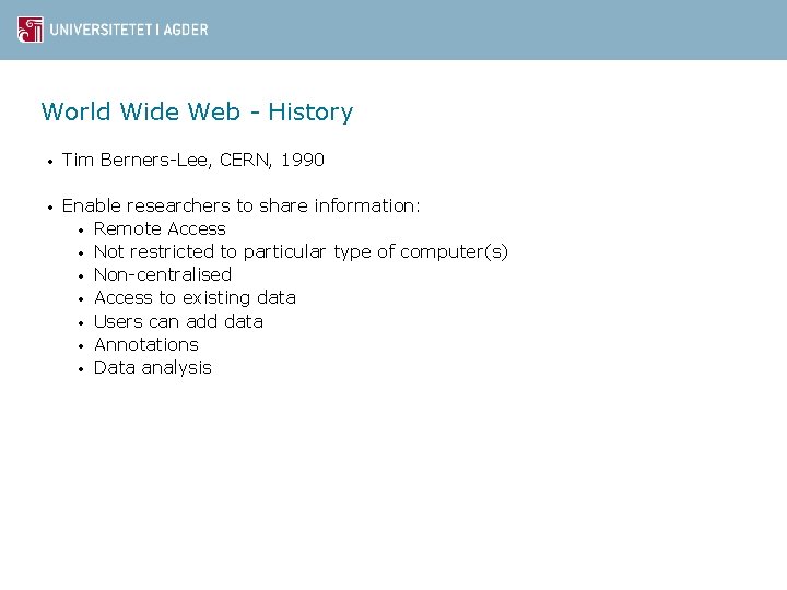 World Wide Web - History • Tim Berners-Lee, CERN, 1990 • Enable researchers to