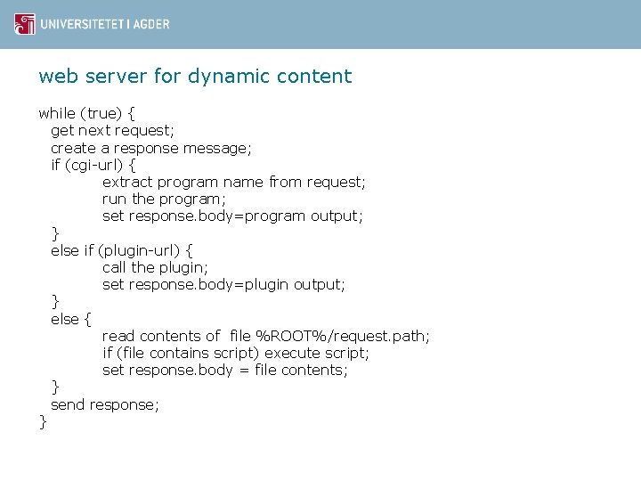 web server for dynamic content while (true) { get next request; create a response