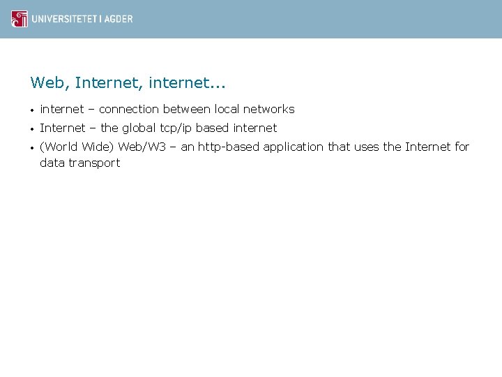 Web, Internet, internet. . . • internet – connection between local networks • Internet