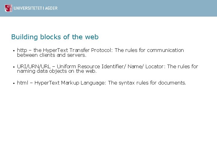 Building blocks of the web • http – the Hyper. Text Transfer Protocol: The