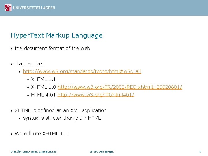 Hyper. Text Markup Language • the document format of the web • standardized: •