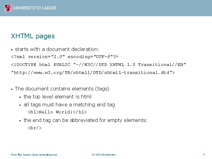 XHTML pages • starts with a document declaration: <? xml version="1. 0" encoding="UTF-8"? >