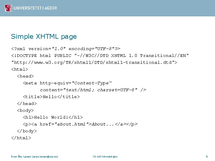 Simple XHTML page <? xml version="1. 0" encoding="UTF-8"? > <!DOCTYPE html PUBLIC "-//W 3