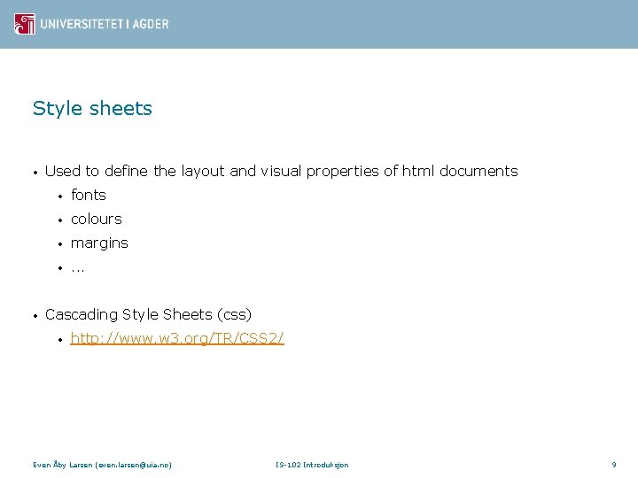 Style sheets • • Used to define the layout and visual properties of html