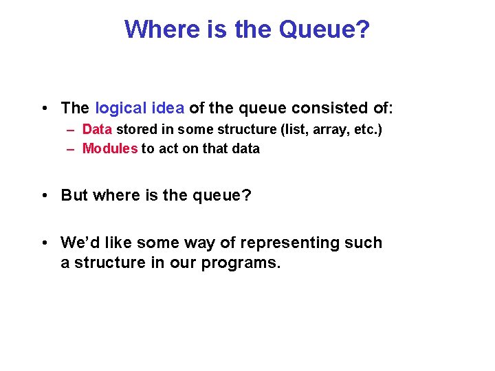 Where is the Queue? • The logical idea of the queue consisted of: –