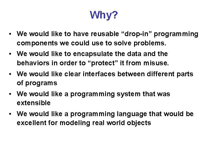 Why? • We would like to have reusable “drop-in” programming components we could use