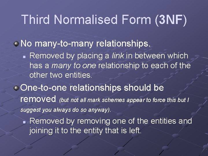 Third Normalised Form (3 NF) No many-to-many relationships. n Removed by placing a link
