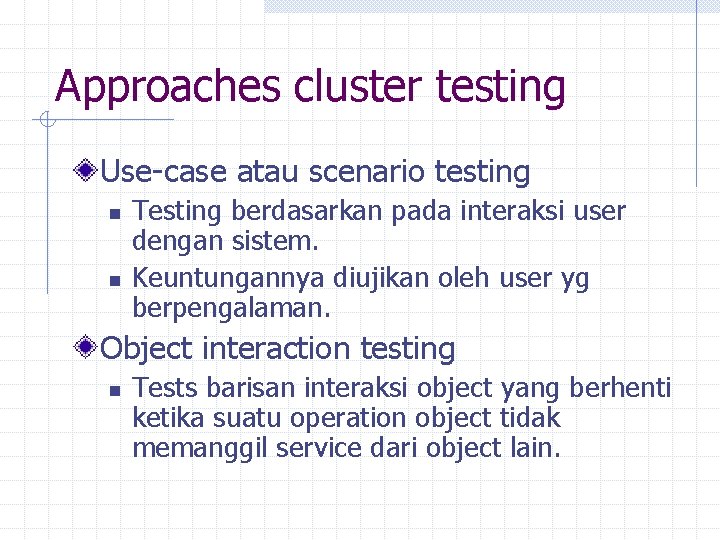 Approaches cluster testing Use-case atau scenario testing n n Testing berdasarkan pada interaksi user