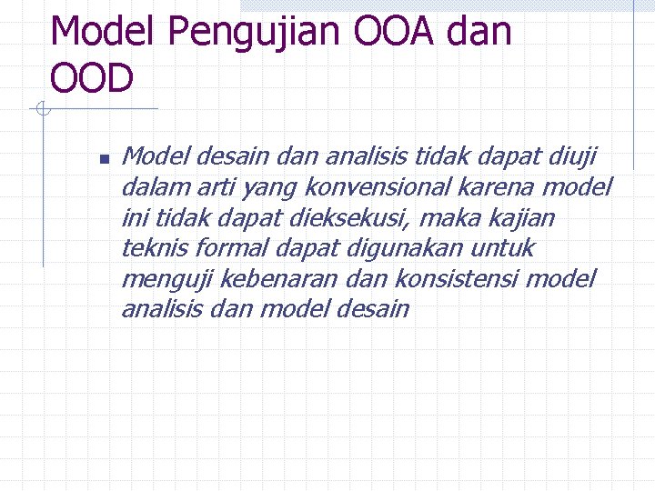 Model Pengujian OOA dan OOD n Model desain dan analisis tidak dapat diuji dalam
