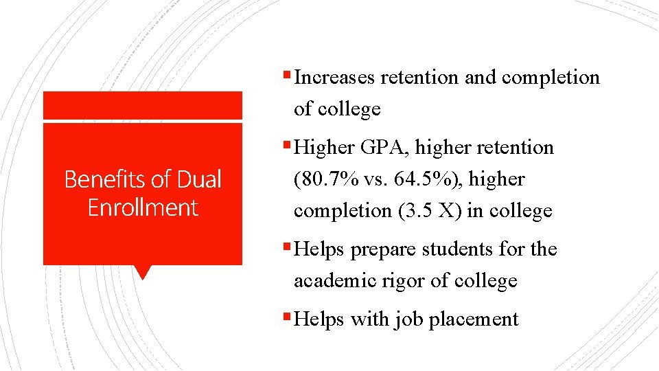 § Increases retention and completion of college § Higher GPA, higher retention Benefits of