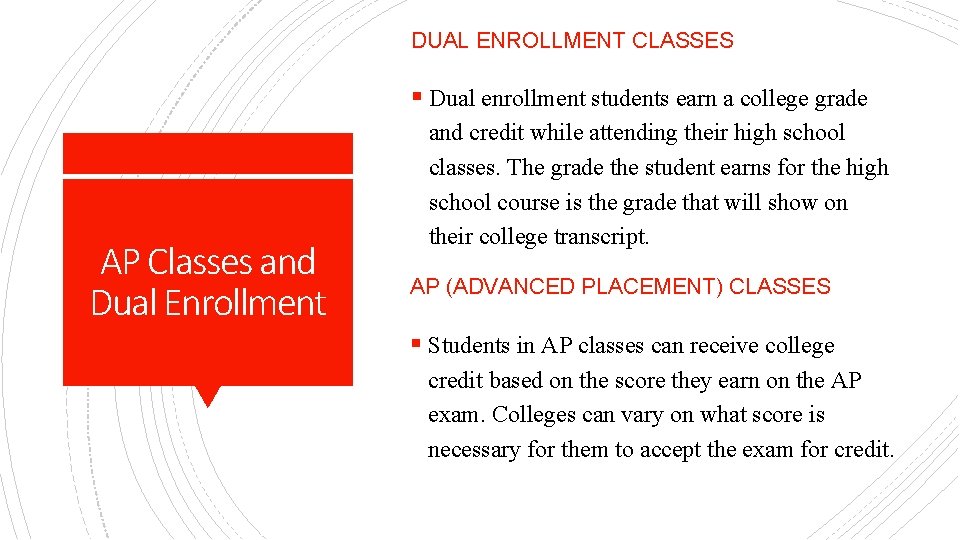 DUAL ENROLLMENT CLASSES § Dual enrollment students earn a college grade AP Classes and