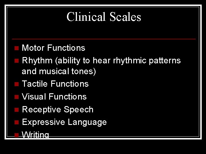 Clinical Scales Motor Functions n Rhythm (ability to hear rhythmic patterns and musical tones)