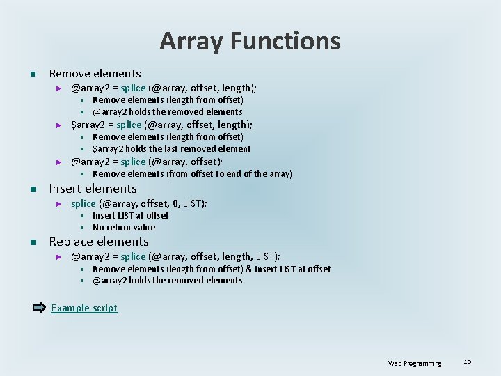 Array Functions n Remove elements ► @array 2 = splice (@array, offset, length); •