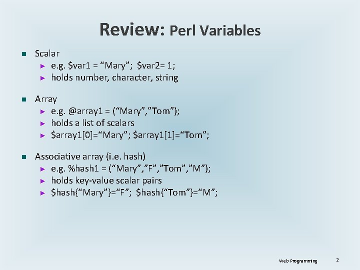 Review: Perl Variables n n n Scalar ► e. g. $var 1 = “Mary”;