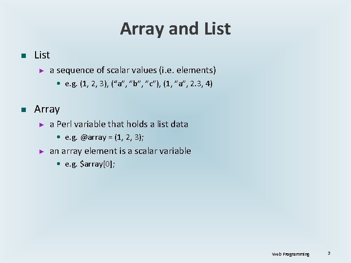Array and List n List ► a sequence of scalar values (i. e. elements)