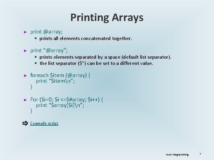 Printing Arrays ► print @array; • prints all elements concatenated together. ► print “@array”;