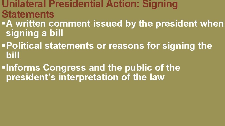 Unilateral Presidential Action: Signing Statements §A written comment issued by the president when signing Unilateral Presidential Action: Signing Statements §A written comment issued by the president when signing