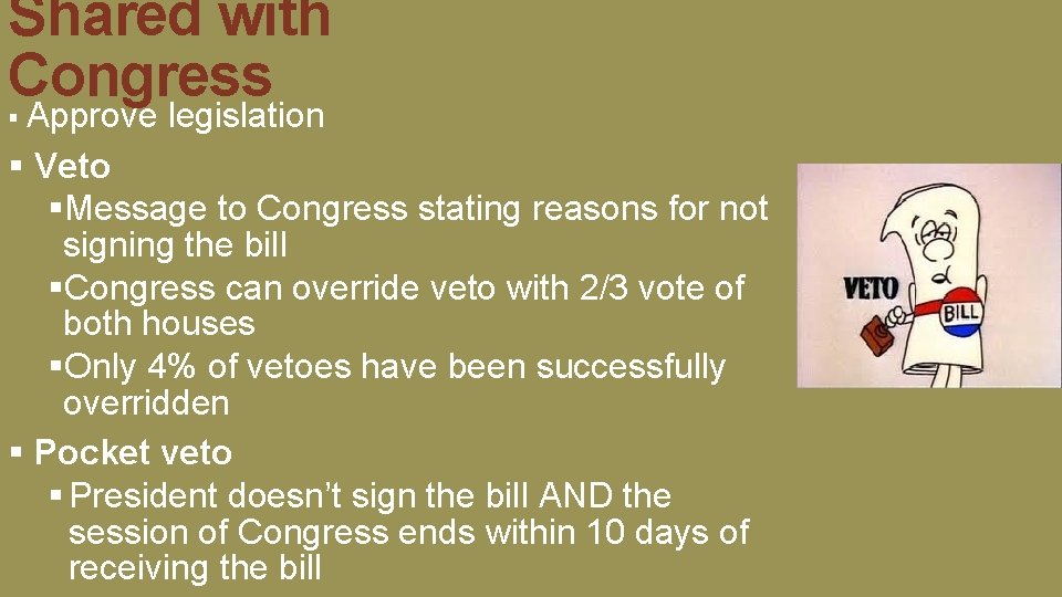 Shared with Congress § Approve legislation § Veto §Message to Congress stating reasons for Shared with Congress § Approve legislation § Veto §Message to Congress stating reasons for