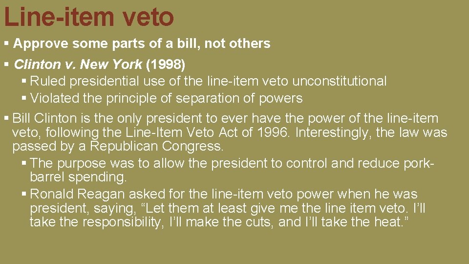 Line-item veto § Approve some parts of a bill, not others § Clinton v. Line-item veto § Approve some parts of a bill, not others § Clinton v.