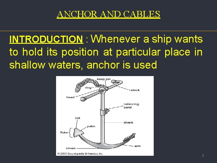 ANCHOR AND CABLES INTRODUCTION : Whenever a ship wants to hold its position at
