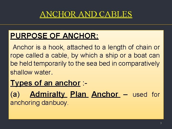 ANCHOR AND CABLES PURPOSE OF ANCHOR: Anchor is a hook, attached to a length