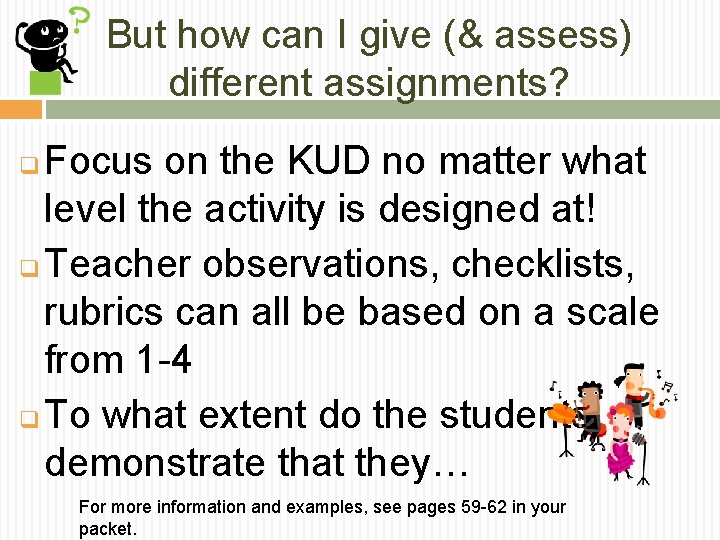 But how can I give (& assess) different assignments? Focus on the KUD no