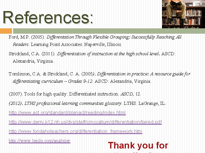 References: Ford, M. P. (2005). Differentation Through Flexible Grouping: Successfully Reaching All Readers. Learning