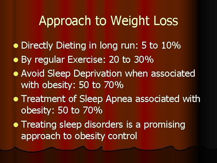 Approach to Weight Loss l Directly Dieting in long run: 5 to 10% l