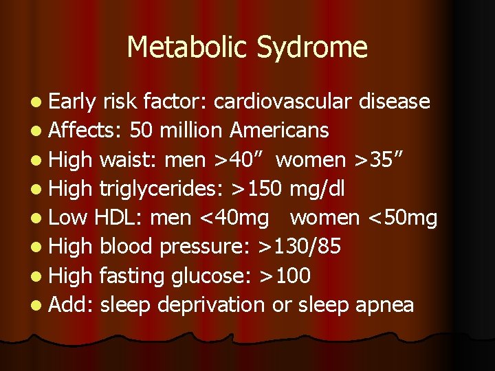 Metabolic Sydrome l Early risk factor: cardiovascular disease l Affects: 50 million Americans l