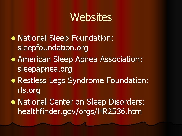 Websites l National Sleep Foundation: sleepfoundation. org l American Sleep Apnea Association: sleepapnea. org