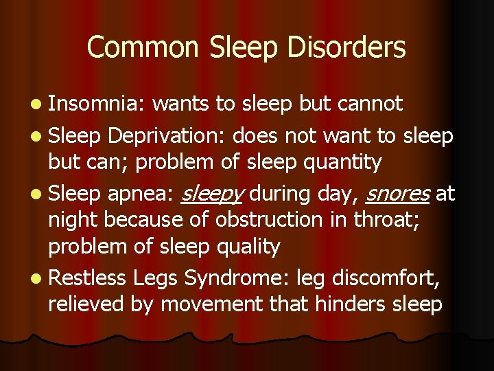 Common Sleep Disorders l Insomnia: wants to sleep but cannot l Sleep Deprivation: does