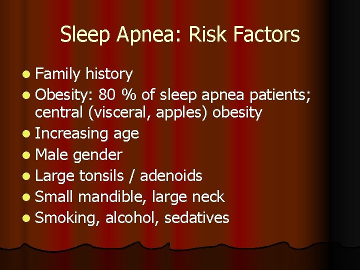 Sleep Apnea: Risk Factors l Family history l Obesity: 80 % of sleep apnea