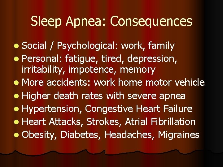 Sleep Apnea: Consequences l Social / Psychological: work, family l Personal: fatigue, tired, depression,