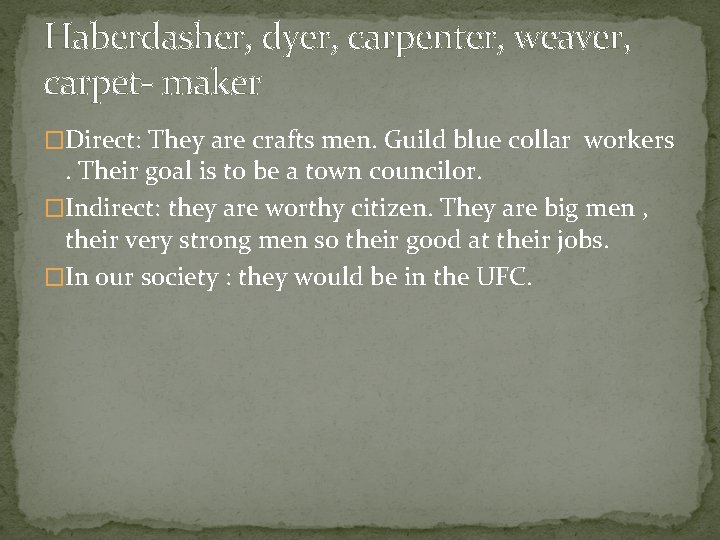 Haberdasher, dyer, carpenter, weaver, carpet- maker �Direct: They are crafts men. Guild blue collar