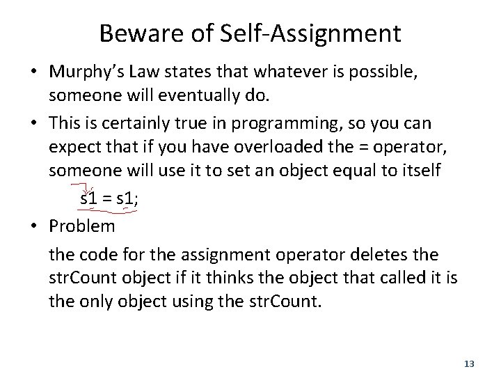 Beware of Self-Assignment • Murphy’s Law states that whatever is possible, someone will eventually