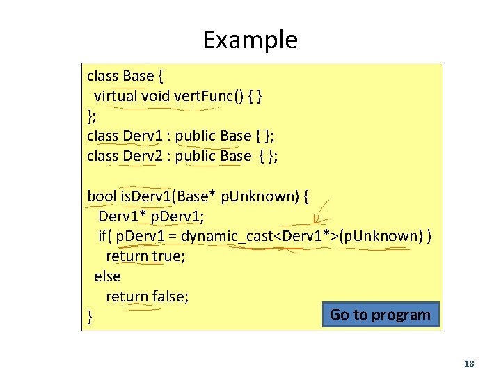 Example class Base { virtual void vert. Func() { } }; class Derv 1
