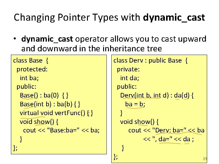 Changing Pointer Types with dynamic_cast • dynamic_cast operator allows you to cast upward and