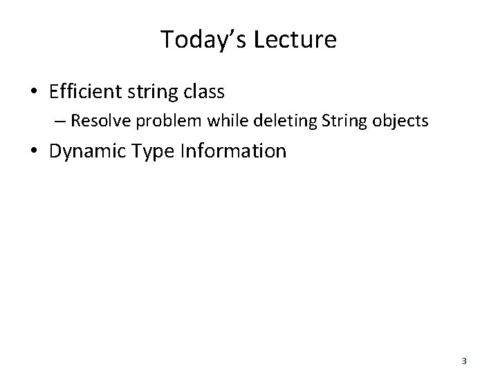 Today’s Lecture • Efficient string class – Resolve problem while deleting String objects •
