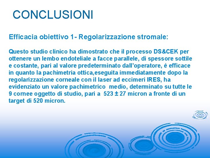 CONCLUSIONI Efficacia obiettivo 1 - Regolarizzazione stromale: Questo studio clinico ha dimostrato che il