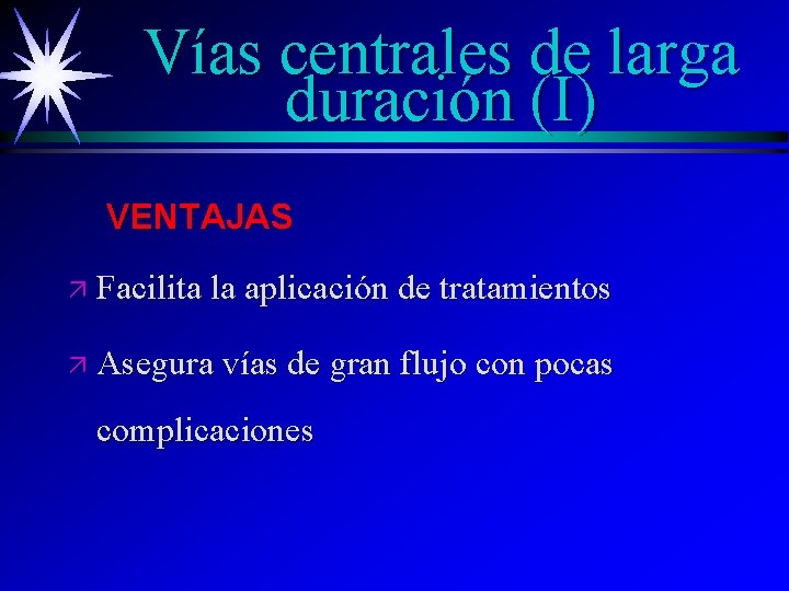 Vías centrales de larga duración (I) VENTAJAS ä Facilita la aplicación de tratamientos ä