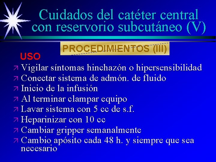 Cuidados del catéter central con reservorio subcutáneo (V) PROCEDIMIENTOS (III) USO ä Vigilar síntomas