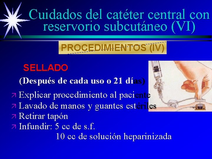 Cuidados del catéter central con reservorio subcutáneo (VI) PROCEDIMIENTOS (IV) SELLADO (Después de cada